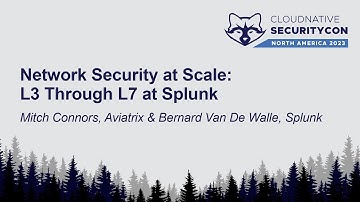 Network Security at Scale: L3 Through L7 at Splunk - Mitch Connors & Bernard Van De Walle