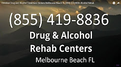 Christian Drug and Alcohol Treatment Centers Melbourne Beach FL (855) 419-8836 Alcohol Rehab