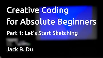 Creative Coding for Absolute Beginners | Part 1: Let