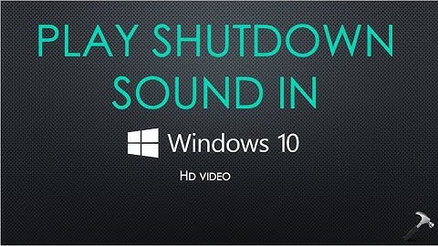 Play Shutdown Sound In Windows 10