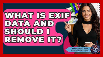 What Is EXIF Data And Should I Remove It? - Marketing and Advertising Guru