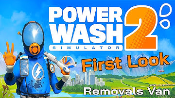 PowerWash Simulator 2 - First Look - Removals Van - Oddly Satisfying