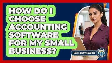 How Do I Choose Accounting Software For My Small Business? - Small Biz Success Hub
