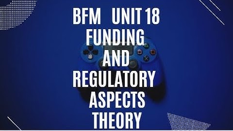 L32 || BFM MODULE C || UNIT 18 || THEORY || FUNDING AND REGULATORY ASPECTS