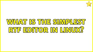 What is the simplest RTF editor in linux? (5 Solutions!!)