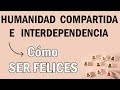 😊 Cómo SER FELICES en SOCIEDAD 👥 [HUMANIDAD COMPARTIDA e INTERDEPENDENCIA] (María Paula Jiménez)