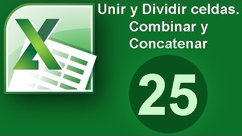 Tutorial Excel (Cap. 25) Unir y Dividir celdas. Combinar y Concatenar