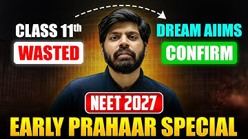 NEET 2027 : Get 650+ even if Class 11th Wasted 🔥| Zero To AIIMS Delhi | eSaral Early Prahaar Special