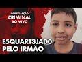 Ele m4t0u o irmo e escondeu as partes em sacos plsticos  investigao criminal