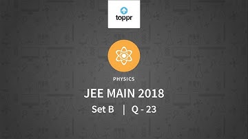 JEE Main 2018 PBT Physics SET-B Q23 Video Solution