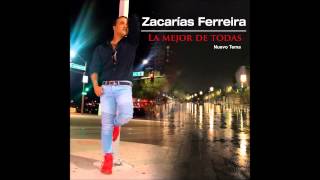 Video thumbnail of "Zacarías Ferreira - La mejor de todas (Nuevo Tema 2015)"