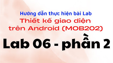 Hướng dẫn thực hiện Lab06 - phần 2 - FPL - Thiết kế giao diện trên Android (MOB202)