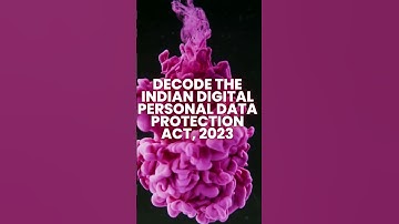 Decode the Indian Digital Personal Data Protection Act, 2023
