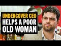 Undercover CEO Helps Out A Poor Old Lady!