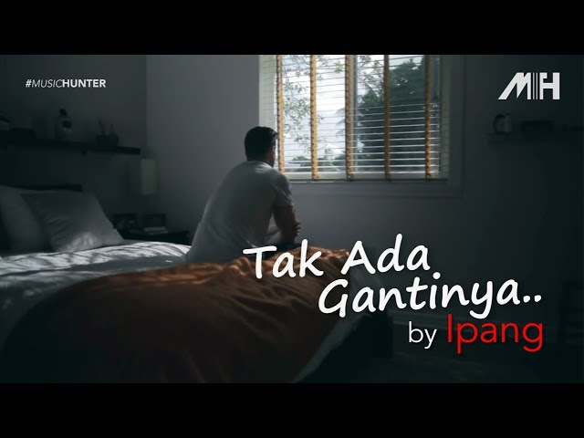 Ipang - Tak Ada Gantinya (video lirik) class=