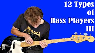 12 Types of Bass Players III
