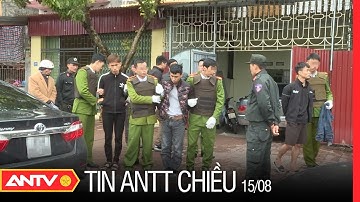 Tin An Ninh Trật tự Nóng Nhất 24h Chiều 15/08/2022 | Tin Tức Thời Sự Việt Nam Mới Nhất | ANTV