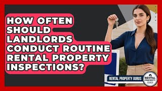 How Often Should Landlords Conduct Routine Rental Property Inspections? - Rental Property Gurus