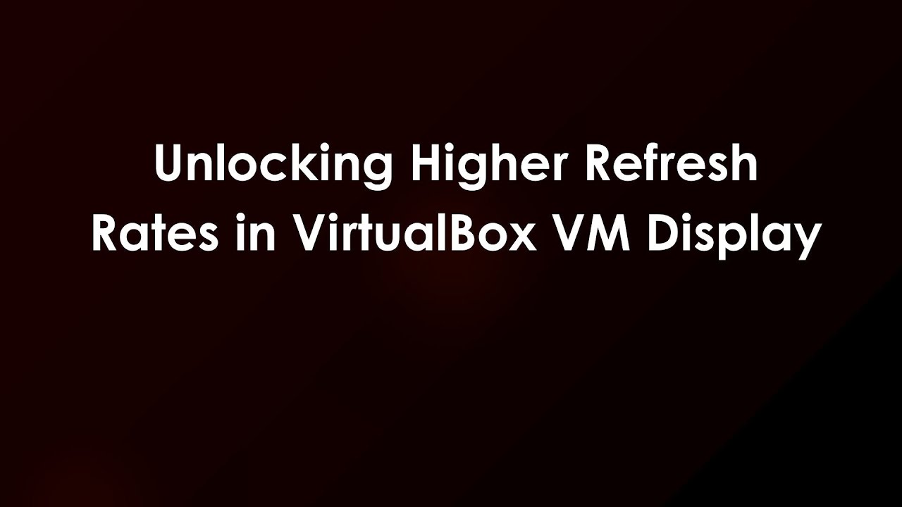 Unlocking Higher Refresh Rates in VirtualBox VM Display - YouTube
