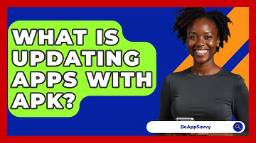 What Is Updating Apps With APK? - Be App Savvy