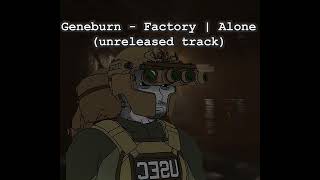 Geneburn - Factory | Alone (unreleased soundtrack, louder version)
