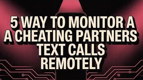 5 WAYS HACKERS CAN UNVEIL COVERT CONNECTIONS AND SPY IN A CHEATING PARTNER’S MOBILE DEVICE REMOTELY 