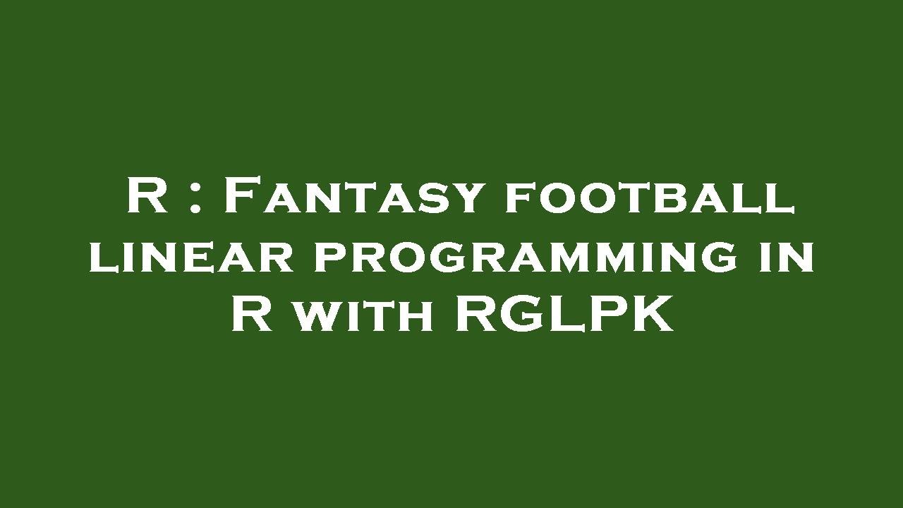R Fantasy Football Linear Programming In R With RGLPK YouTube R fantasy football linear programming in r with rglpk youtube