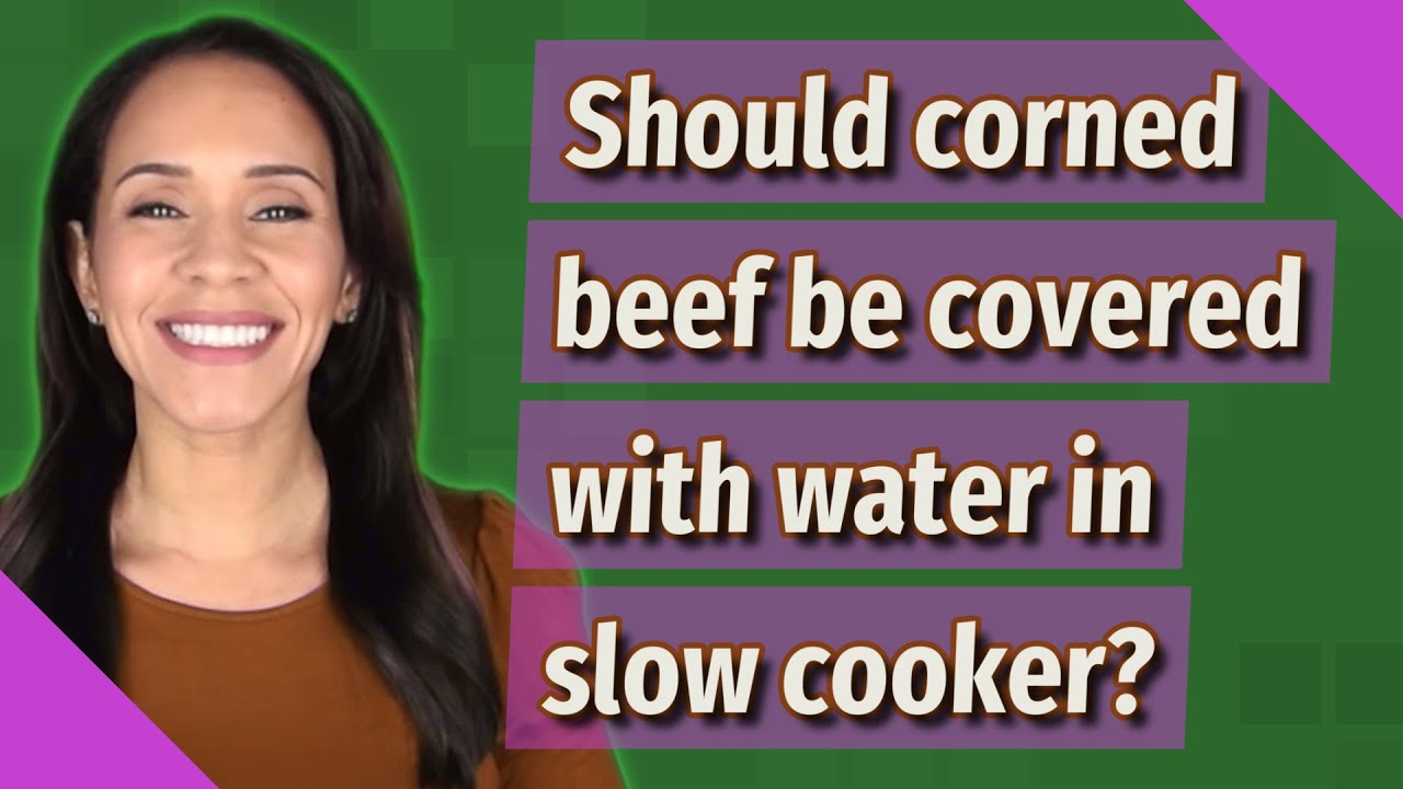 Should corned beef be covered with water in slow cooker? YouTube
