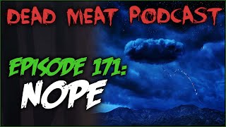 Nope (Dead Meat Podcast Ep. 171)