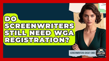 Do Screenwriters Still Need WGA Registration? - Screenwriter
