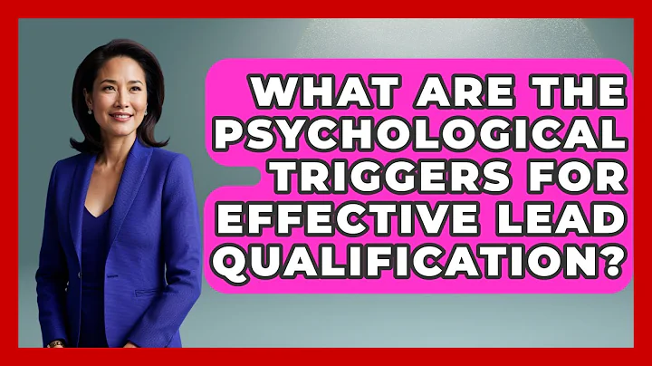 What Are The Psychological Triggers For Effective Lead Qualification?