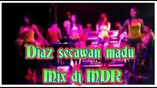 Diaz secawan madu Mix dj MDR