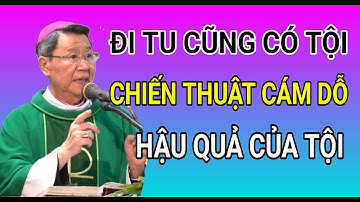 CHIẾN THUẬT CÁM DỖ - HẬU QUẢ CỦA TỘI NHƯ THẾ NÀO | ĐỨC CHA KHẢM GIẢNG VÀ GIẢI ĐÁP THẮC MẮC