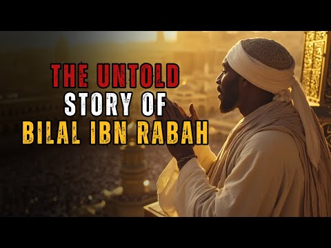 The Untold Story Of Bilal Ibn Rabah The Voice That Echoes Through History