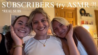 my *REAL SUBSCRIBERS try ASMR?! 100% guaranteed to get tingles (trigger assort, slow whispers)