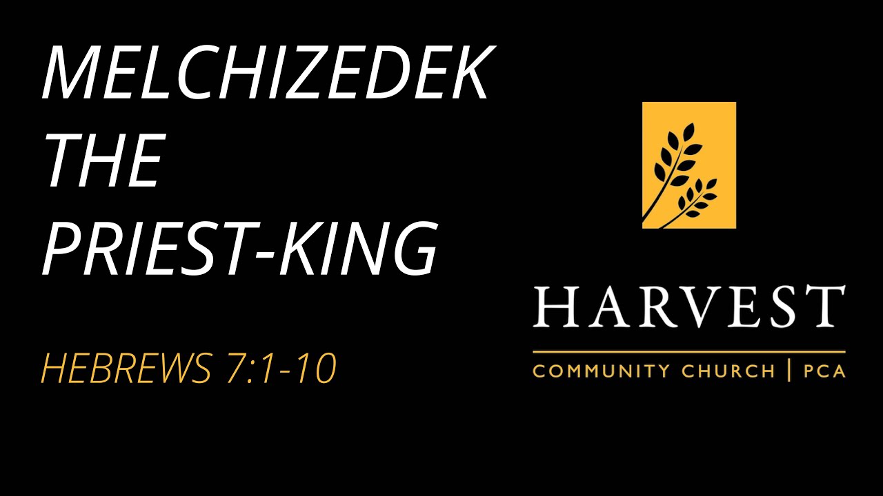 Sermon on Hebrews 7:1-10 - “Melchizedek the Priest King” by Pastor ...
