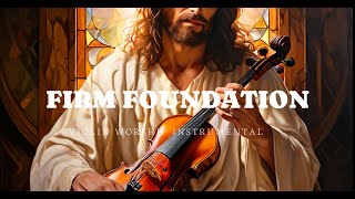 FIRM FOUNDATION/PROPHETIC VIOLIN WORSHIP INSTRUMENTAL/BACKGROUND PRAYER MUSIC by VIOLIN WORSHIP 488 views 10 days ago 2 hours, 22 minutes