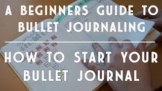 Beginner's Guide to Bullet Journaling | How to Start a Bullet Journal