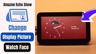 Change Display Picture & Clock Face on Amazon Echo Show 5!