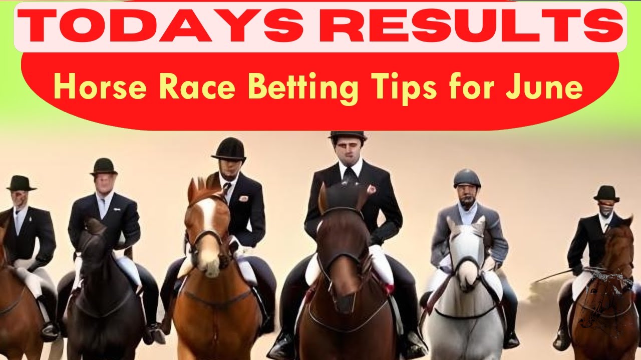Horse Race Betting Tips for June 2023 Hold Your Horses and Laugh Your