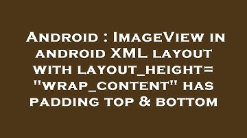 Android : ImageView in android XML layout with layout_height="wrap_content" has padding top & bottom