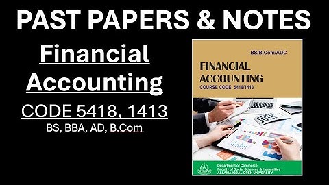 Past Paper & Notes, Financial Accounting, Code 5418, 1413, AIOU