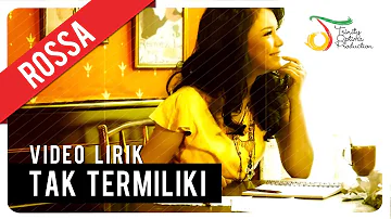 ROSSA - Tak Termiliki | Video Lirik