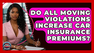 Do All Moving Violations Increase Car Insurance Premiums? - Auto Coverage Explained