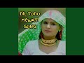 Dil todo mewati song