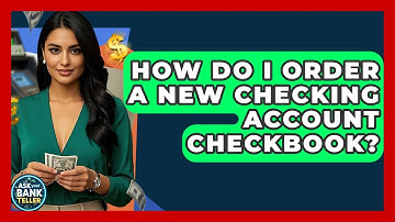 How Do I Order A New Checking Account Checkbook? - Ask Your Bank Teller