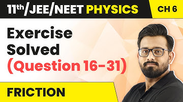 Friction - Exercise Solved (Question 16-31) | Class 11 Physics HC Verma Chapter 6 | JEE/NEET
