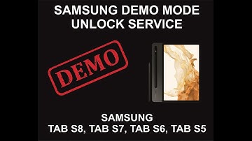 Samsung Demo Mode Unlock Service, Samsung Tab S8, S7, S6, S5