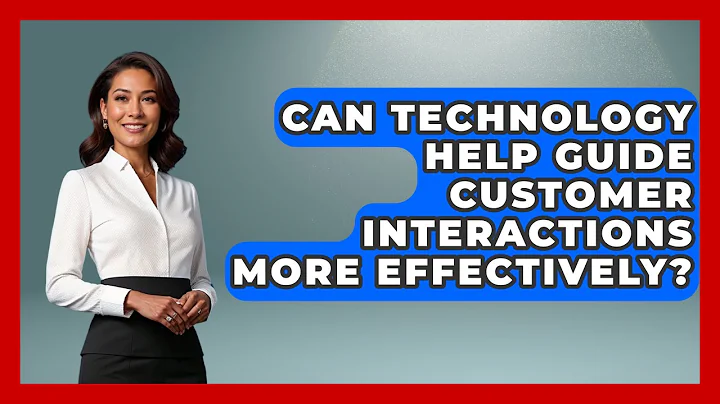 Can Technology Help Guide Customer Interactions More Effectively? | Customer First Leadership News