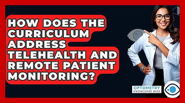 How Does The Curriculum Address Telehealth And Remote Patient Monitoring? - Optometry Knowledge Base